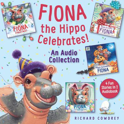 Fiona the Hippo Celebrates! An Audio Collection by Richard Cowdrey audiobook