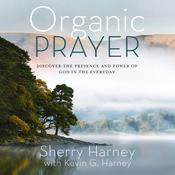 Organic Prayer by  Kevin G. Harney audiobook