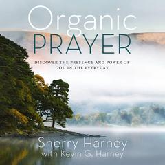 Organic Prayer by Kevin G. Harney audiobook