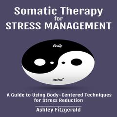 SOMATIC THERAPY FOR STRESS MANAGEMENT by Ashley Fitzgerald audiobook