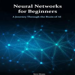 Neural Networks for Beginners by Steve Abrams audiobook