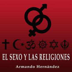 El Sexo y las Religiones by Armando Hernandez audiobook