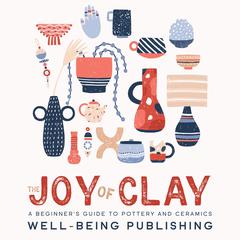 The Joy of Clay by Well-Being Publishing audiobook