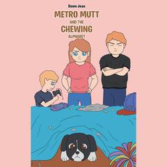 Metro Mutt and The Chewing Alphabet by Dawn Jean audiobook