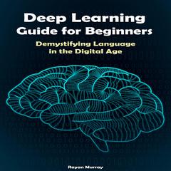 Deep Learning Guide for Beginners by Rayan Murray audiobook