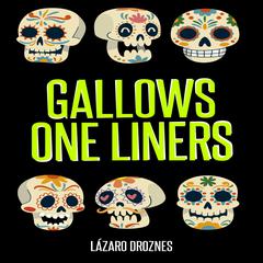 GALLOWS ONE LINERS by Lázaro Droznes audiobook