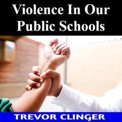 Violence In Our Public Schools by Trevor Clinger audiobook