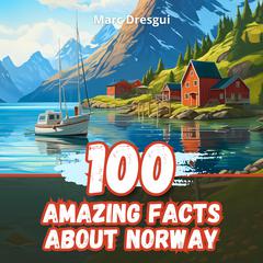 100 Amazing Facts about Norway by Marc Dresgui audiobook