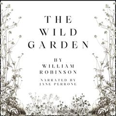 The Wild Garden by William Robinson audiobook