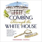 Combing Through the White House by  Theodore Pappas audiobook