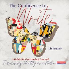 The Confidence to Write by Liz Prather audiobook