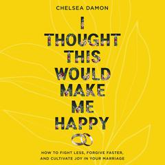I Thought This Would Make Me Happy by Chelsea Damon audiobook