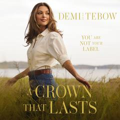 A Crown that Lasts by Demi-Leigh Tebow audiobook