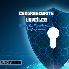 Cybersecurity Unveiled by Alex Turner audiobook