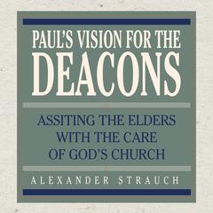Paul's Vision for the Deacons by Alexander Strauch audiobook