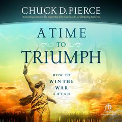 A Time to Triumph by Chuck D. Pierce audiobook