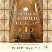 Exploring Catholic Theology by  Rev. Robert Barron audiobook