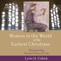 Women in the World of the Earliest Christians by Lynn Cohick audiobook