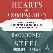 Hearts of Compassion, Backbones of Steel by  Michael L. Brown PhD audiobook