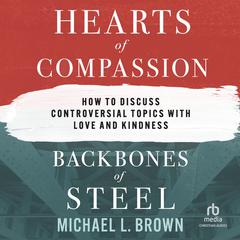 Hearts of Compassion, Backbones of Steel by Michael L. Brown audiobook