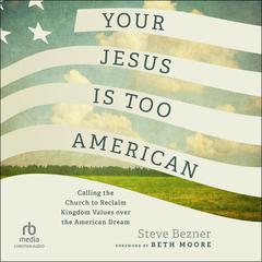 Your Jesus Is Too American by Steve Bezner audiobook