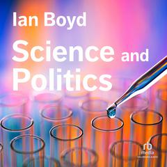 Science and Politics by Ian Boyd audiobook