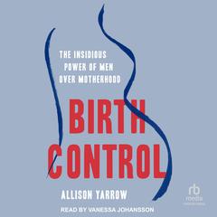 Birth Control by Allison Yarrow audiobook