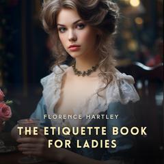The Etiquette Book for Ladies by Florence Hartley audiobook