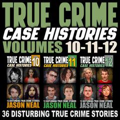 True Crime Case Histories - (Books 10, 11, & 12) by Jason Neal audiobook