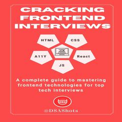 Cracking Top Tech Frontend Interviews by DSA Shots audiobook