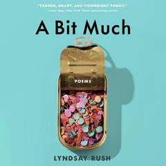 A Bit Much by Lyndsay Rush audiobook