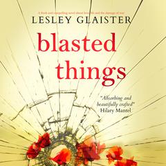 Blasted Things by Lesley Glaister audiobook