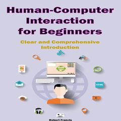 Human-Computer Interaction for Beginners by Robert Francis audiobook