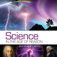 Science in the Age of Reason by Jay L. Wile audiobook