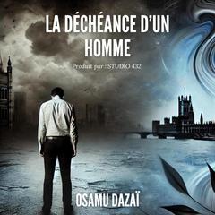 La Déchéance d'un homme by Osamu Dazai audiobook