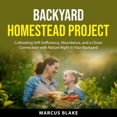 Backyard Homestead Project by Marcus Blake audiobook