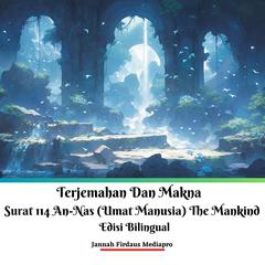 Terjemahan Dan Makna Surat 114 An-Nas (Umat Manusia) The Mankind Edisi Bilingual by Jannah Firdaus Mediapro audiobook