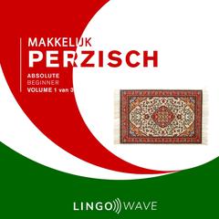 Makkelijk Perzisch - Absolute beginner - Volume 1 van 3 by Lingo Wave audiobook