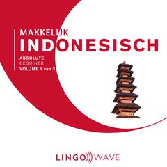 Makkelijk Indonesisch - Absolute beginner - Volume 1 van 3 by Lingo Wave audiobook