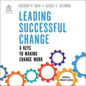 Leading Successful Change, Revised and Updated Edition by  Gregory P. Shea PhD audiobook