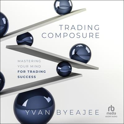 Trading Composure by Yvan Byeajee audiobook