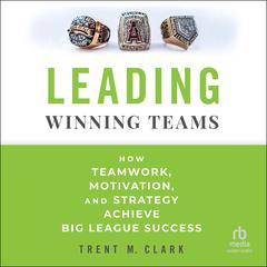 Leading Winning Teams by Trent Clark audiobook