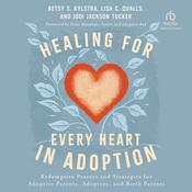 Healing for Every Heart in Adoption by  Betsy S. Kylstra audiobook