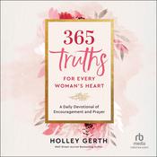 365 Truths for Every Woman's Heart by  Holley Gerth audiobook