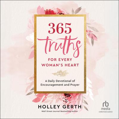 365 Truths for Every Woman's Heart by Holley Gerth audiobook