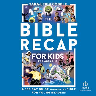 The Bible Recap for Kids by Tara-Leigh Cobble audiobook