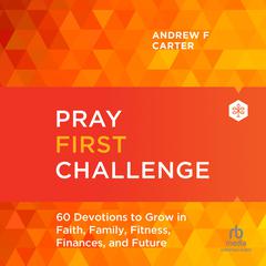 Pray First Challenge by Andrew F. Carter audiobook