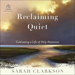 Reclaiming Quiet by Sarah Clarkson audiobook
