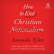How To End Christian Nationalism by  Amanda Tyler audiobook