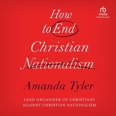 How To End Christian Nationalism by Amanda Tyler audiobook